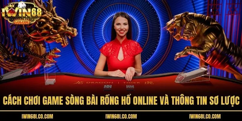 Cách chơi game sòng bài Rồng Hổ online và thông tin sơ lược