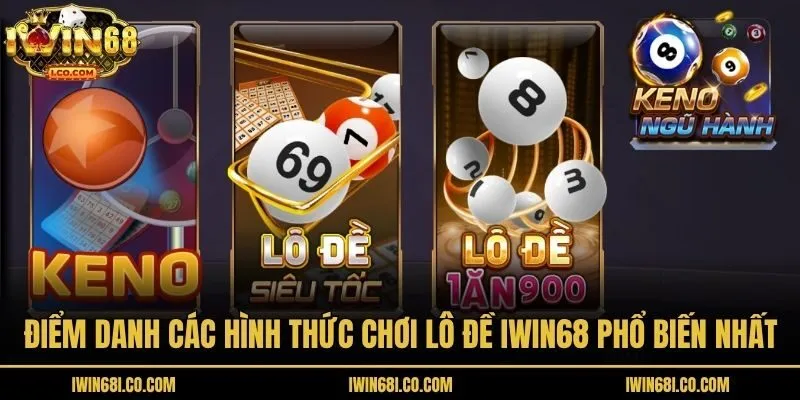 Điểm danh các hình thức chơi lô đề iwin68 phổ biến nhất
