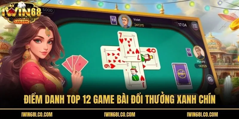 Điểm danh top 12 game bài đổi thưởng xanh chín