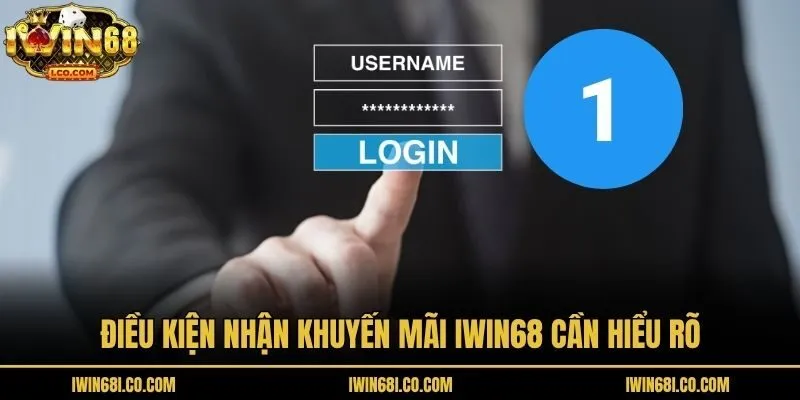 Điều kiện nhận khuyến mãi Iwin68 cần hiểu rõ
