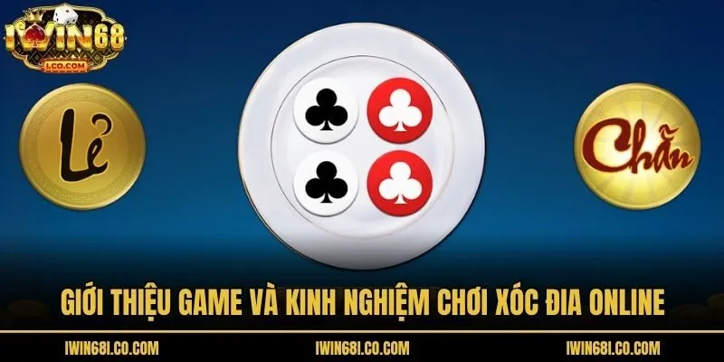 Giới thiệu game và kinh nghiệm chơi xóc đia online