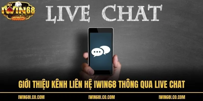 Giới thiệu kênh liên hệ Iwin68 thông qua Live Chat
