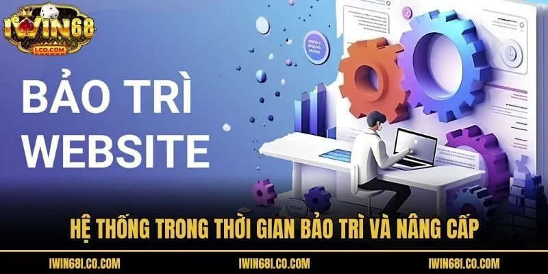 Hệ thống trong thời gian bảo trì và nâng cấp