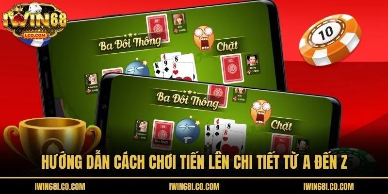 Hướng dẫn cách chơi tiến lên chi tiết từ A đến Z