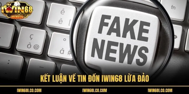 Kết luận về tin đồn Iwin68 lừa đảo