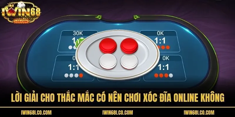 Lời giải cho thắc mắc có nên chơi xóc đĩa online không