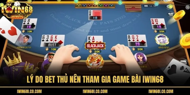 Lý do bet thủ nên tham gia game bài Iwin68