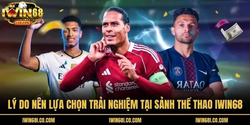Lý do nên lựa chọn trải nghiệm tại sảnh thể thao Iwin68