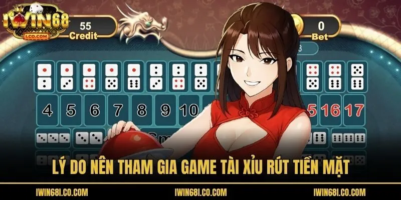 Lý do nên tham gia game tài xỉu rút tiền mặt
