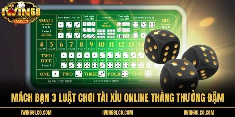 Mách bạn 3 luật chơi tài xỉu online thắng thưởng đậm