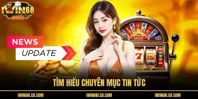 Tìm hiểu chuyên mục tin tức
