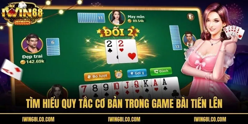 Tìm hiểu quy tắc cơ bản trong game bài tiến lên