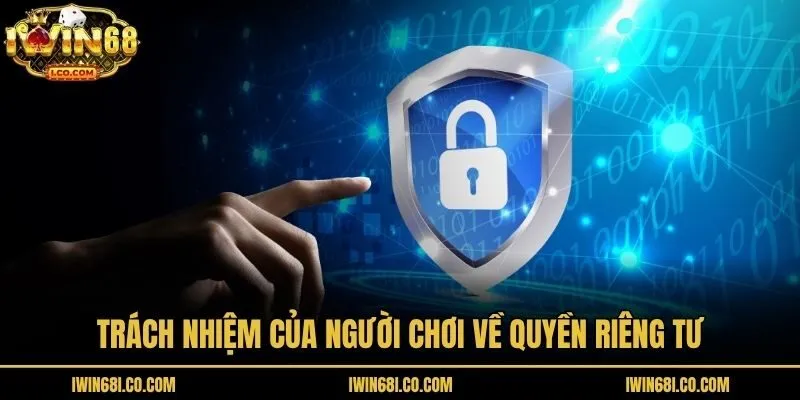 Trách nhiệm của người chơi về quyền riêng tư